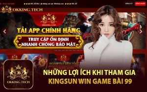 Những Lợi Ích Khi Tham Gia Kingsun Win Game Bài 99
